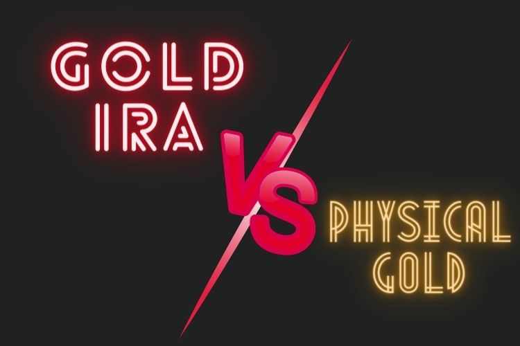 Comparing Gold IRA Vs Physical Gold