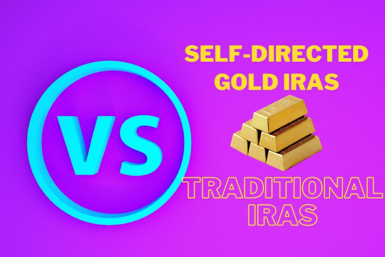 What Are the Differences Between Self-directed Gold IRAs Vs. Traditional IRAs